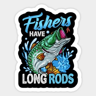 Fishers Have Long Rods Funny Bass Fishing Tee For Fisherman Sticker